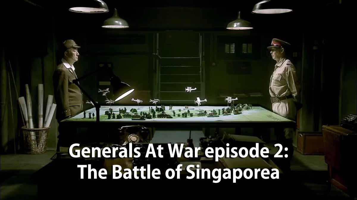 You are currently viewing Generals At War episode 2 – The Battle of Singapore