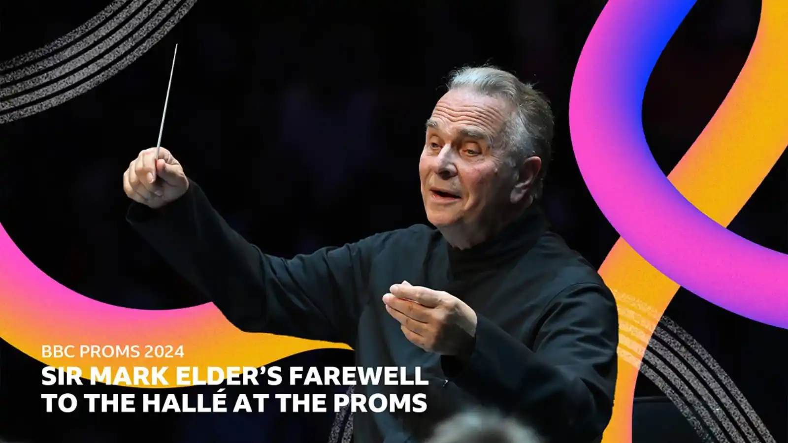 BBC Proms season 2024 episode 2 - Sir Mark Elder’s Farewell to The Hallé